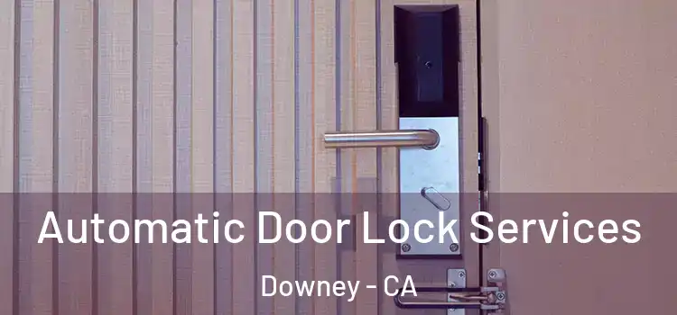  Automatic Door Lock Services Downey - CA