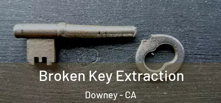 Broken Key Extraction Downey - CA