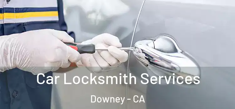 Car Locksmith Services Downey - CA