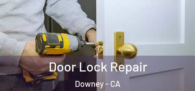  Door Lock Repair Downey - CA