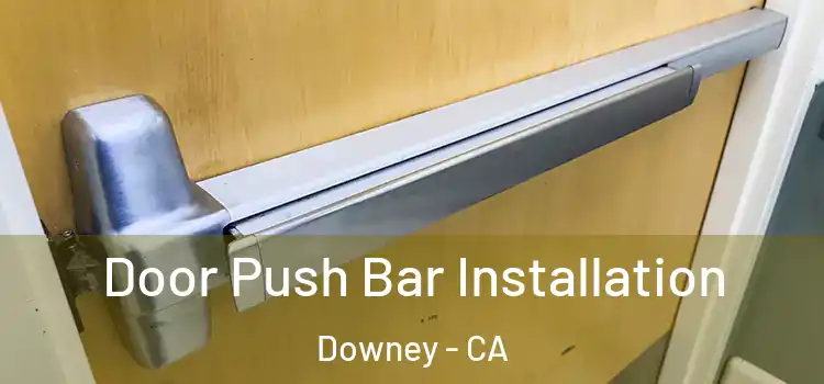 Door Push Bar Installation Downey - CA