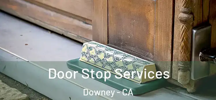 Door Stop Services Downey - CA