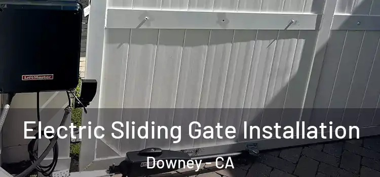 Electric Sliding Gate Installation Downey - CA