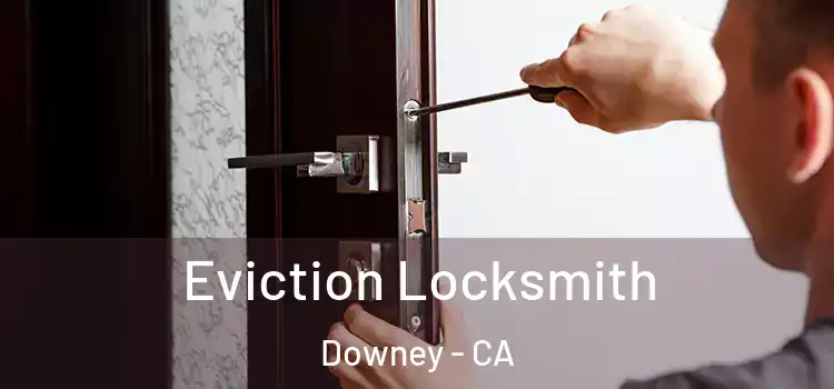 Eviction Locksmith Downey - CA