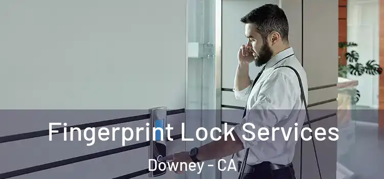  Fingerprint Lock Services Downey - CA