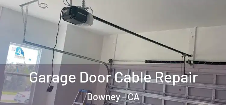  Garage Door Cable Repair Downey - CA