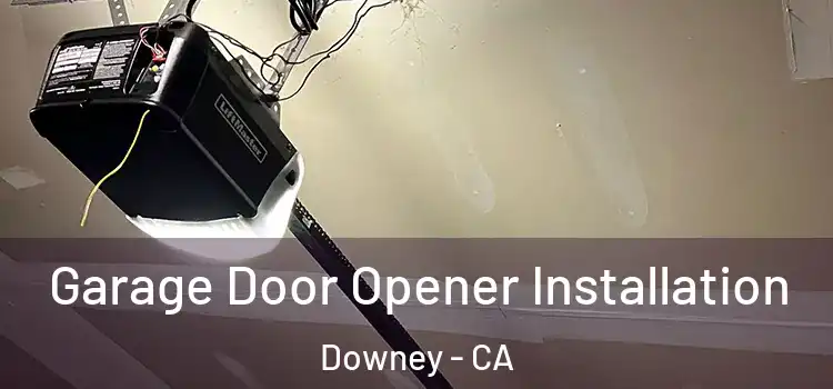  Garage Door Opener Installation Downey - CA