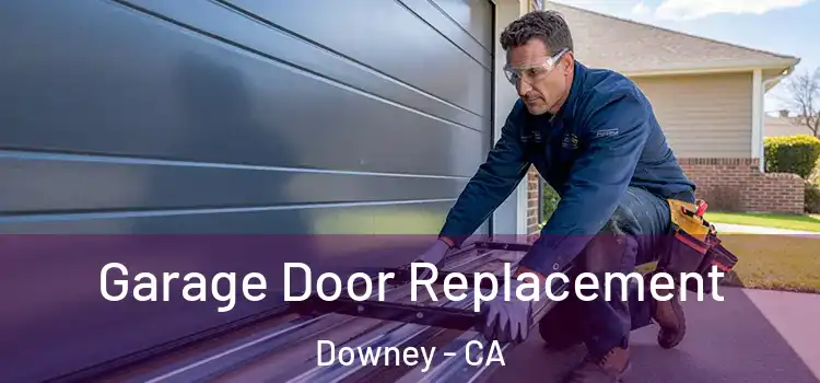  Garage Door Replacement Downey - CA