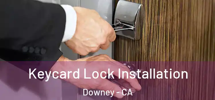 Keycard Lock Installation Downey - CA