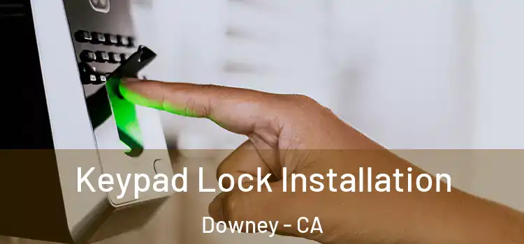 Keypad Lock Installation Downey - CA