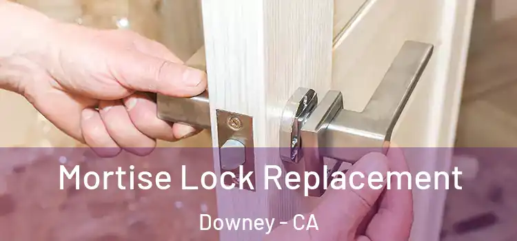 Mortise Lock Replacement Downey - CA