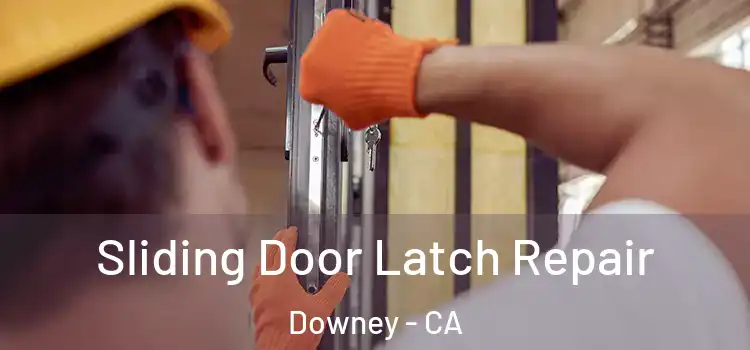 Sliding Door Latch Repair Downey - CA