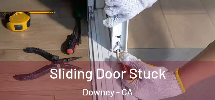  Sliding Door Stuck Downey - CA