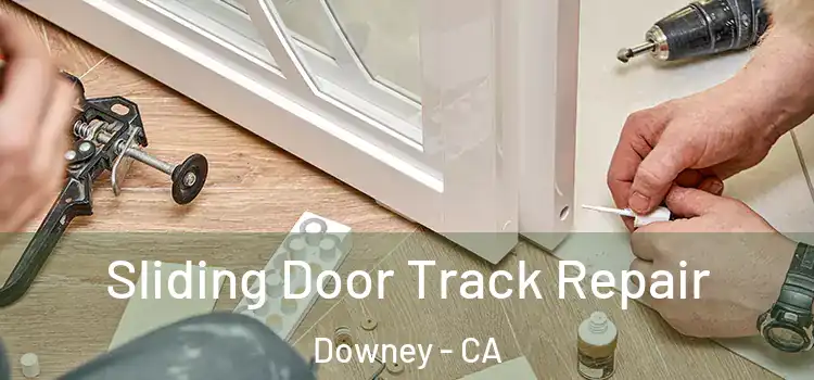 Sliding Door Track Repair Downey - CA