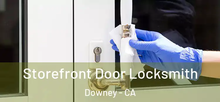 Storefront Door Locksmith Downey - CA