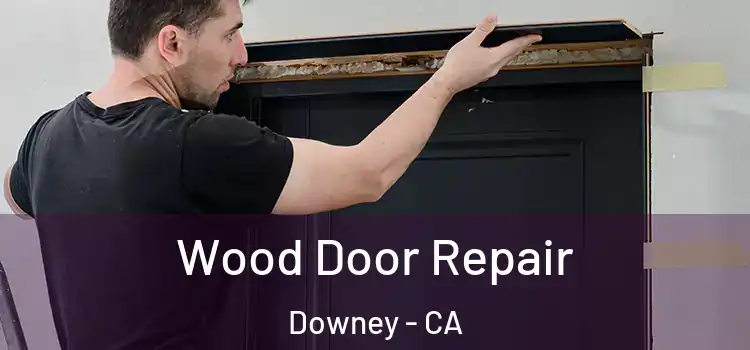 Wood Door Repair Downey - CA